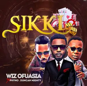Wizboyy - Sikki ft. Phyno & Duncan Mighty